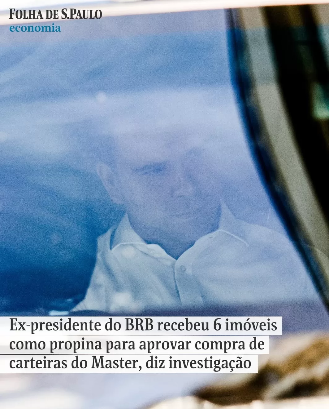 Ex-presidente do BRB recebeu 6 imóveis como propina para aprovar compra de carteiras do Master, diz investigação
