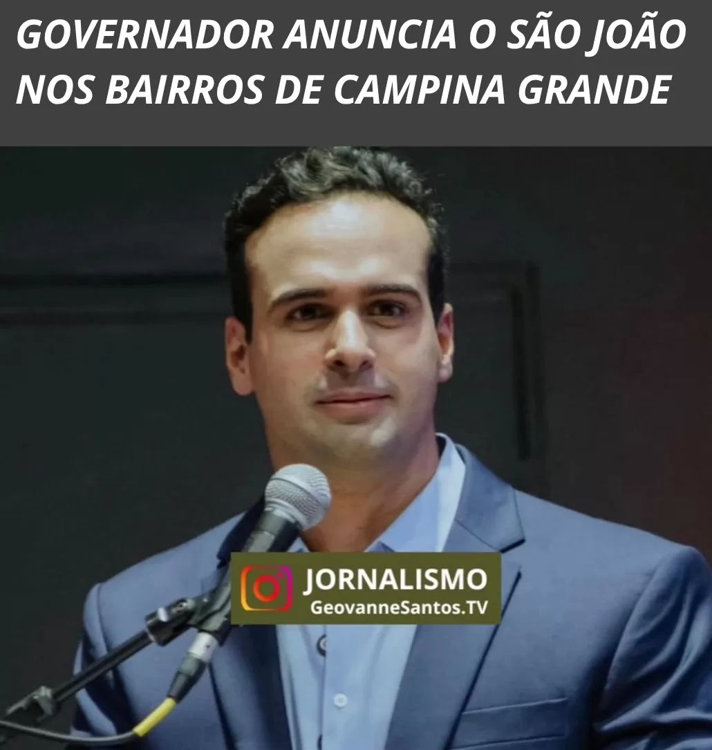 Governador anuncia o São João nos Bairros de Campina Grande