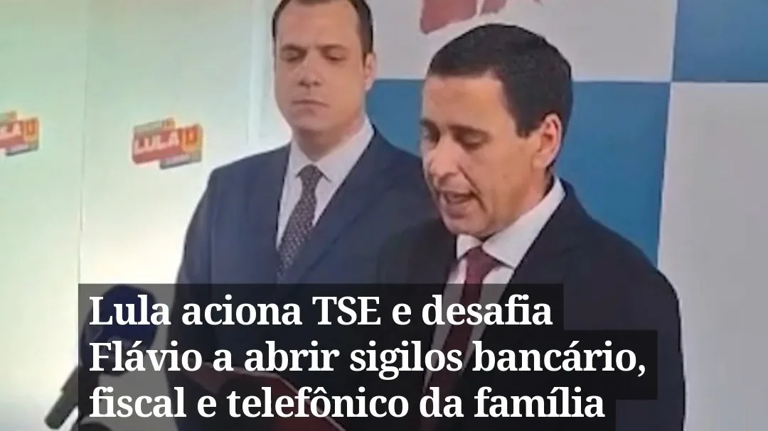 Lula aciona TSE e desafia Flávio a abrir sigilos bancário, fiscal e telefônico da família