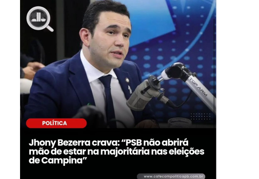 CAFÉ COM POLÍTICA: 'Jhony Bezerra crava: "PSB não abrirá mão de estar na majoritária nas eleições de Campina"'