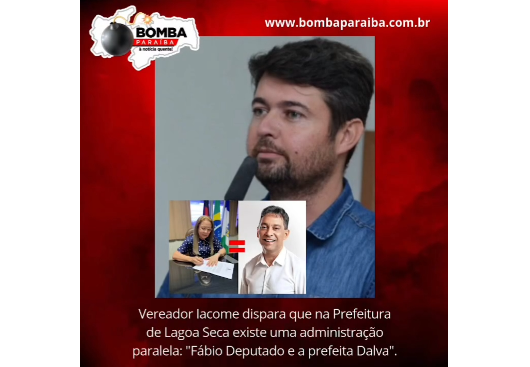 BOMBA PARAÍBA: 'Vereador lácome dispara que na Prefeitura de Lagoa Seca existe uma administração paralela: Fábio Deputado e a prefeita Dalva'