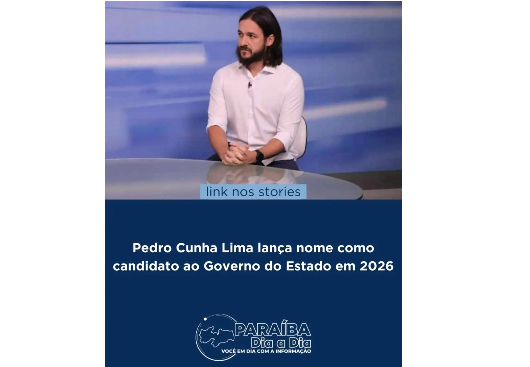 PARAÍBA DIA A DIA: 'Pedro Cunha Lima lança nome como candidato ao Governo do Estado em 2026'