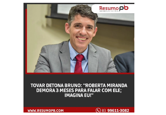 PORTAL RESUMO PB: 'TOVAR DETONA BRUNO: "ROBERTA MIRANDA DEMORA 3 MESES PARA FALAR COM ELE; IMAGINA EU!'