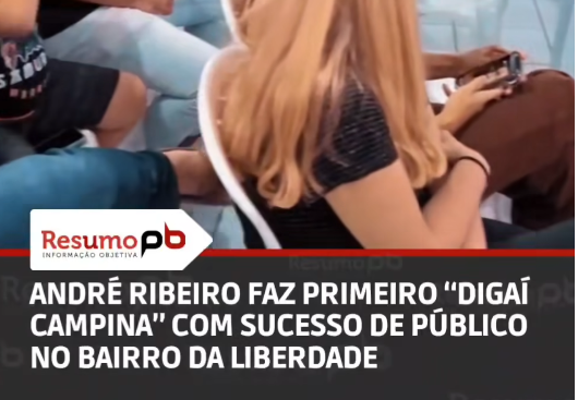 ANDRÉ RIBEIRO FAZ PRIMEIRO 'DIGAI CAMPINA' COM SUCESSO DE PÚBLICO NO BAIRRO DA LIBERDADE — Resumo PB