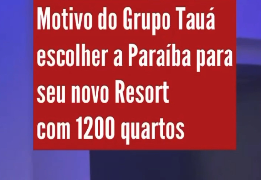 REVOLUÇÃO NO TURISMO: SAIBA OS MOTIVOS DOS RESORTS ESTAREM ESCOLHENDO A PARAÍBA