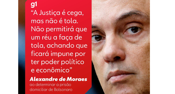 Alexandre de Moraes diz que "a Justiça é cega, mas não é tola", ao decretar a prisão domiciliar do ex-presidente Jair Bolsonaro