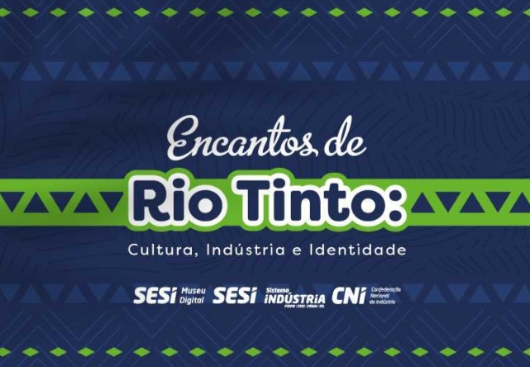 SESI Museu Digital receberá exposição que narra a história industrial e a influência da cultura indígena no município de Rio Tinto