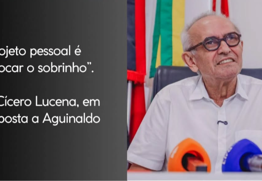 Cícero rebate Aguinaldo e alfineta Lucas: “Projeto pessoal é botar o sobrinho”