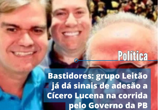 Bastidores: grupo Leitão já dá sinais de adesão a Cícero Lucena na corrida pelo Governo da PB