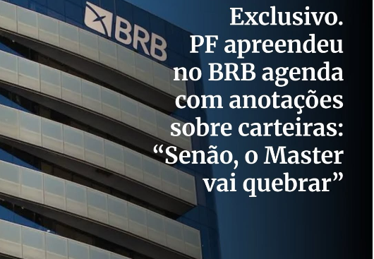 Exclusivo. BRB PF apreendeu no BRB agenda com anotações sobre carteiras: "Senão, o Master vai quebrar"